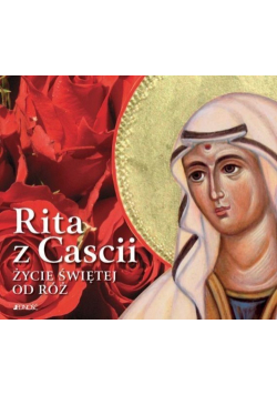 Rita z Cascii. Życie świętej od róż
