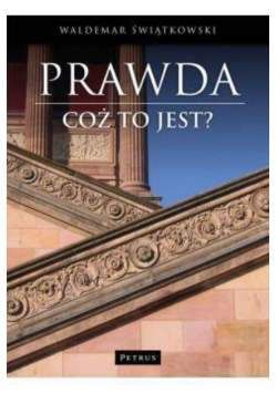Prawda. Cóż to jest?