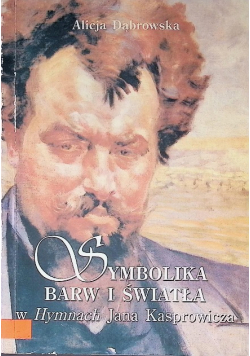 Symbolika barw i światła w Hymnach Jana Kasprowicza