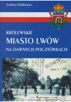 Królewskie Miasto Lwów Na Dawnych Pocztówkach