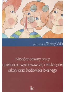 Niektóre obszary pracy opiekuńczo   wychowawczej i edukacyjnej szkoły oraz środowiska lokalnego