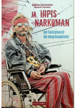 Ja hipisnarkoman Od fascynacji do degrengolady