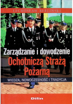Zarządzanie i dowodzenie Ochotniczą Strażą Pożarną: Wiedza, nowoczesność i tradycja