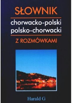 Słownik chorwacko - polski , polsko - chorwacki z rozmówkami