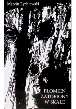 Płomień zatopiony w skale (wiersze z lat 1988-1994)