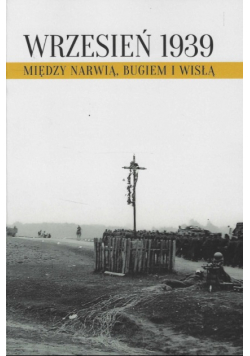 Wrzesień 1939. Między Narwią, Bugiem a Wisłą