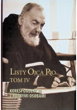 Listy Ojca Pio Tom 4 Korespondencja z różnymi osobami