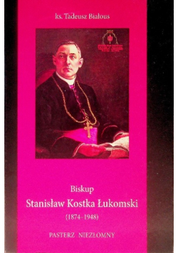 Biskup Stanisław Kostka Łukomski ( 1874 - 1948 )