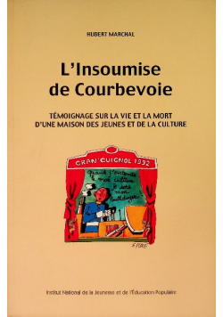 L'insoumise de Courbevoie : Témoignage sur la vie et la mort d'une maison des jeunes et de la culture