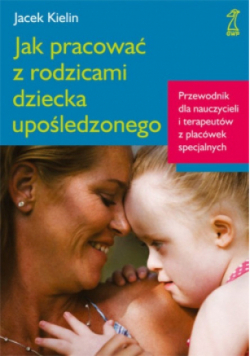 Jak pracować z rodzicami dziecka upośledzonego