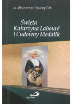 Święta Katarzyna Laboure i Cudowny Medalik