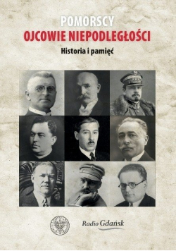 Pomorscy ojcowie niepodległości Historia i pamięć