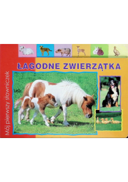 Łagodne zwierzątka Mój pierwszy słowniczek