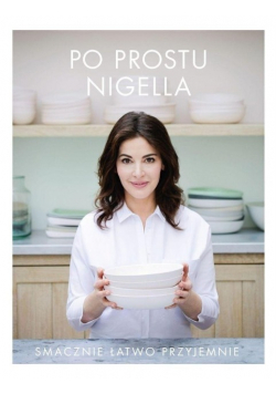 Po prostu Nigella Smacznie łatwo przyjemnie