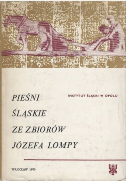 Pieśni śląskie ze zbiorów Józefa Lompy