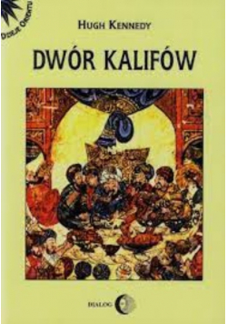 Dwór kalifów. Powstanie i upadek