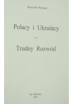 Polacy i Ukraińcy Trudny Rozwód
