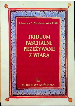 Triduum paschalne przeżywane z wiarą
