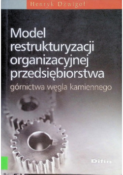 Model restrukturyzacji organizacyjnej przedsiębiorstwa górnictwa węgla kamiennego