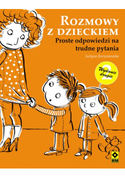 Rozmowy z dzieckiem Proste odpowiedzi na trudne pytania