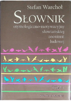 Słownik etymologiczno-motywacyjny słow. Tom 1