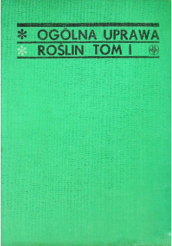 Ogólna uprawa roślin Tom 1