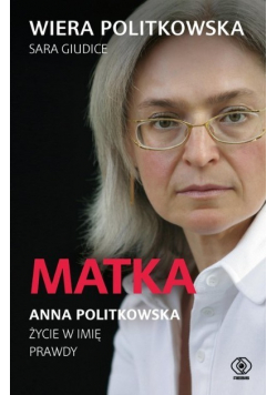 Matka. Anna Politkowska. Życie w imię prawdy