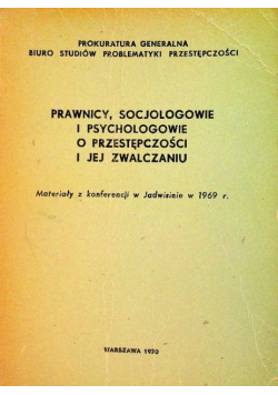 Prawnicy socjologowie i psychologowie o przestępczości i jej zwalczaniu