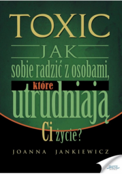 Toxic Jak sobie radzić z osobami, które utrudniają Ci życie?