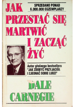 Jak przestać się martwić i zacząć żyć