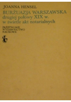 Burżuazja warszawska drugiej połowy XIX w. w świetle akt notarialnych