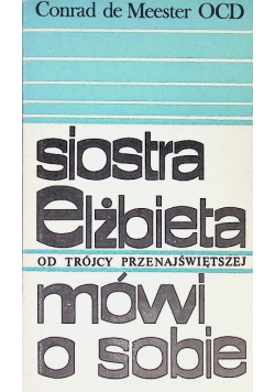 Siostra Elżbieta od Trójcy Przenajświętszej mówi o sobie