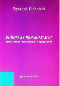 Podstawy rehabilitacji zdrowotnej zawodowej i społecznej