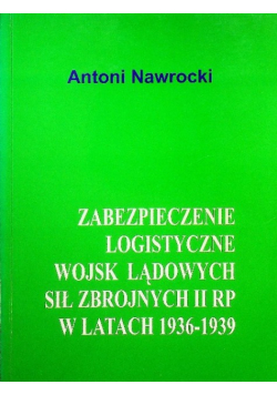 Zabezpieczenie logistyczne wojsk lądowych sił zbrojnych II RP w latach 1936 - 1939