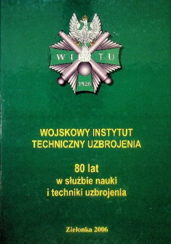Wojskowy Instytut Techniczny Uzbrojenia - 80 Lat