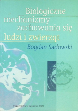 Biologiczne mechanizmy zachowania się ludzi i zwierząt