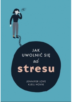 Jak uwolnić się od stresu