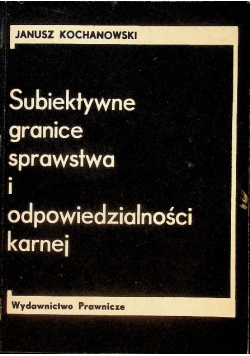 Subiektywne granice sprawstwa i odpowiedzialności karnej