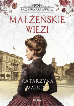 Małżeńskie więzi. Saga warszawska. Tom 4