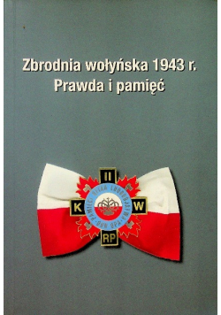 Zbrodnia wołyńska 1943 r Prawda i pamięć