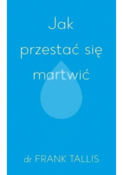 Jak przestać się martwić