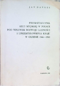 Przekształcenia sieci miejskiej w Polsce pod wpływem rozwoju ludności i uprzemysłowienia kraju w okresie 1946 - 1960