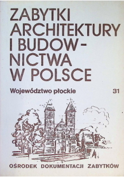 Zabytki architektury i budownictwa w Polsce Tom 31 województwo płockie