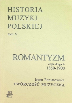Historia muzyki polskiej Tom V Romantyzm Część 2 A