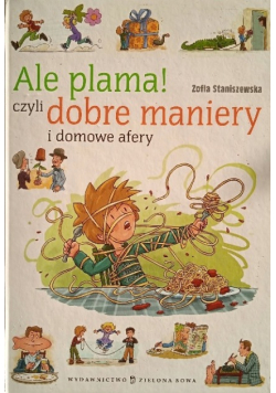 Ale plama! Czyli dobre maniery i domowe afery