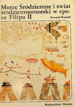 Morze Śródziemne i świat śródziemnomorski w epoce Filipa II Tom 1
