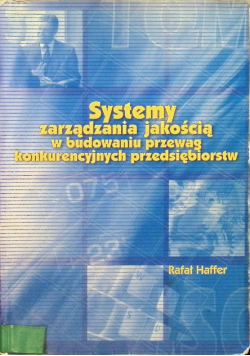 Systemy zarządzania jakością w budowaniu przewag konkurencyjnych przedsiębiorstw