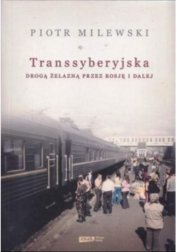 Transyberyjska  Drogą żelazną przez Rosję i dalej