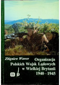 Organizacja Polskich Wojsk Lądowych w Wielkiej Brytanii 1940 - 1945