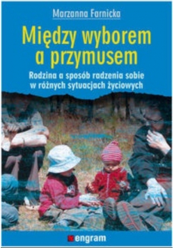 Między wyborem a przymusem rodzina a sposób radzenia sobie w różnych sytuacjach życiowych